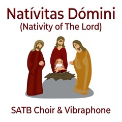 Natívitas Dómini (Nativity Of The Lord) SATB and Vibraphone