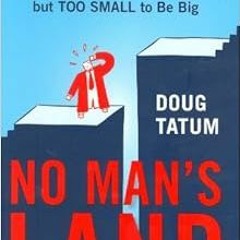 Access KINDLE 📖 No Man's Land: What to Do When Your Company Is Too Big to Be Small b