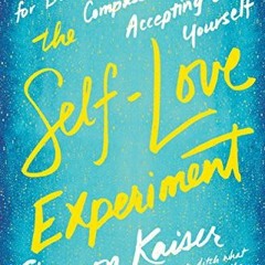 Open PDF The Self-Love Experiment: Fifteen Principles for Becoming More Kind, Compassionate, and Acc