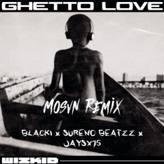 WizKid - Ghetto Love - MOSVN CLUB REMIX (BlacKi x Sureno Beatzz x Jaysx15)