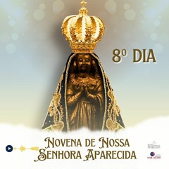 8º DIA NOVENA DE NOSSA SENHORA APARECIDA - 10/10/2023