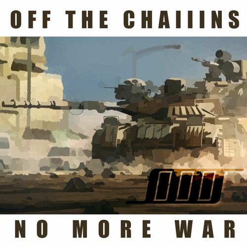 OFF THE CHAIIINS - No More War