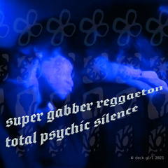 super gabber reggaeton total psychic silence