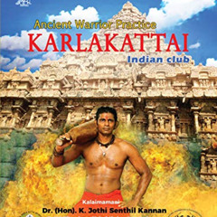 [View] EBOOK 📁 Karlakattai : Ancient Warrior Practice by Dr. K. Jothi Senthil Kannan