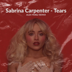 Sabrina Carpenter-Tears (Alex Perez Remix Extended)