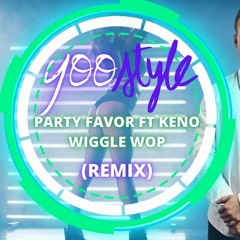 Party Favor Ft. Keno - Wiggle Wop (Yoostyle Remix)
