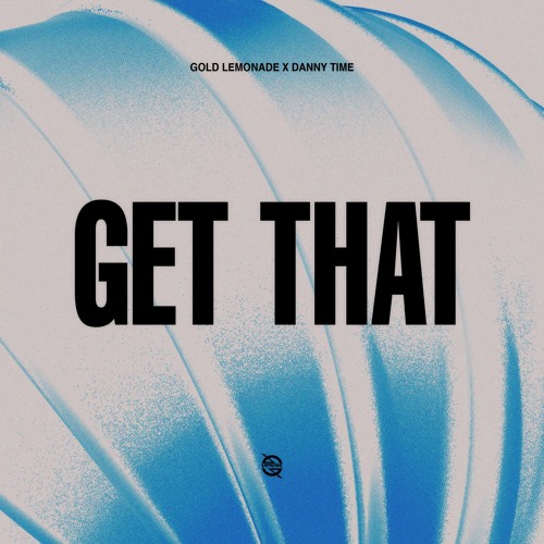Gold Lemonade x Danny Time - Get That