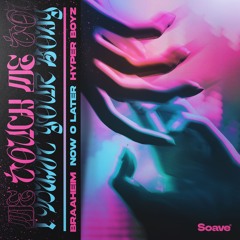 Braaheim, Now O Later & HYPER BOYZ - Touch Me (I Want Your Body)