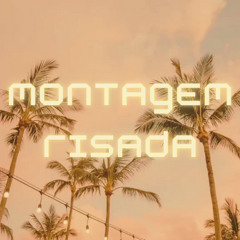 MONTAGEM RISADA