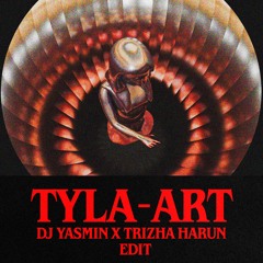 Art - Tyla (DJ Yasmin X Trizha Harun Edit)