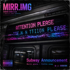 MIRR.IMG - Subway Announcement (Multi Genre - Tiktok Song) [WIP]