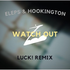 Eleps & Hookington - Watch Out (Luckz! Remix)