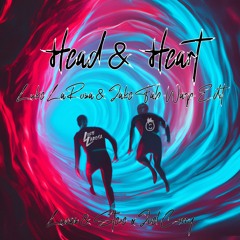 Lucas & Steve X Joel Corry - Head & Heart (Luke LaRosa & Jake Fab "Warp" Edit)