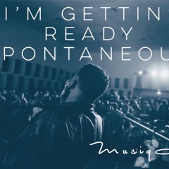 Getting' Ready Spontaneous