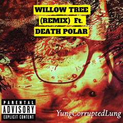 Willow Tree (REMIX) Ft. DEATH POLAR
