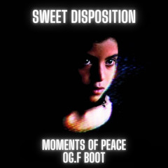 Sweet disposition (Moments of Peace OG.F boot)