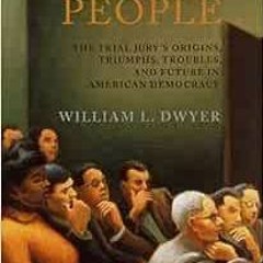 GET [PDF EBOOK EPUB KINDLE] In the Hands of the People: The Trial Jury's Origins, Triumphs, Trou