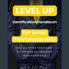 PDF/READ ⚡ LEVEL UP: Gamification-Handbuch für junge Führungskräfte: Wie Du trotz fehlender Erfahr