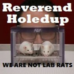 THE REVEREND HOLEDUP WE ARE NOT LAB RATS