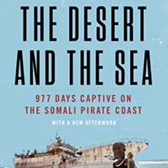 [READ] KINDLE 📗 The Desert and the Sea: 977 Days Captive on the Somali Pirate Coast