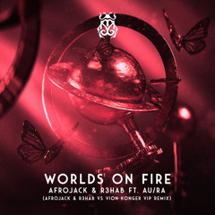 Worlds On Fire (Afrojack & R3HAB vs Vion Konger VIP Remix) [feat. Au/Ra]