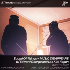 Sound Of Things ~ MUSIC DISAPPEARS w/ Edward George & Lee Kirk Fagan (*Broadwater Farm) - 01-Apr-24