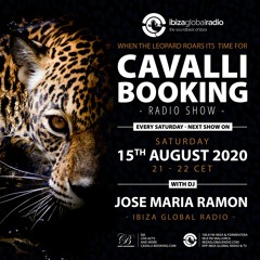 Cavalli Booking Radio Show - Jose Maria Ramon - Ep.07 - IBIZA GLOBAL RADIO