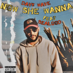 Now She Wanna (feat. SealGod)