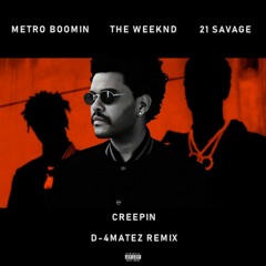 Metro Boomin, The Weeknd, 21 Savage - Creepin (D - 4MATEZ REMIX)