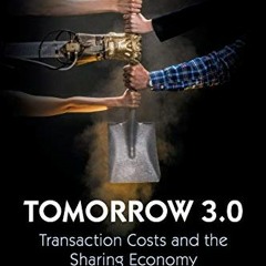 ACCESS [KINDLE PDF EBOOK EPUB] Tomorrow 3.0: Transaction Costs and the Sharing Economy (Cambridge St
