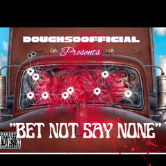 Doughsoofficial- “Bet not say none”