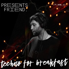 Techno for Breakfast // Episode #62 friend.(SA)