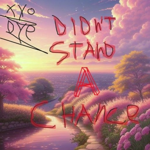Stream Didnt Stand A Chance By Xyodye Listen Online For Free On