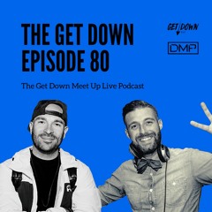 The Get Down 80 - "The Get Down Meet Up Live Podcast"