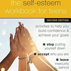 [Access] [PDF EBOOK EPUB KINDLE] The Self-Esteem Workbook for Teens: Activities to Help You Build Co