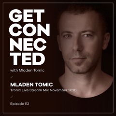 Get Connected with Mladen Tomic - 112 - Tronic Live Stream Mix November 2020