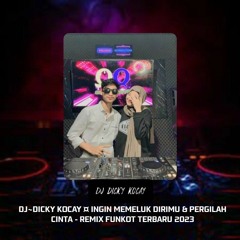 DJ~DICKY KOCAY ¤ INGIN MEMELUK DIRIMU & ORANG BILANG - REMIX FUNKOT TERBARU 2023.
