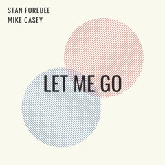 Stan Forebee, Mike Casey - Let Me Go (New Single)