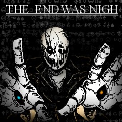 The End Was Nigh - Vs. Gaster (Halloween [Specil] '22 +FLP&MIDI)