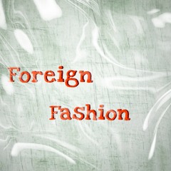 Foreign Fashion feat. YTLMopolo