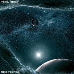Amnis - It's You (KENTEYL Remix)