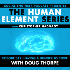 Ep. 312 - Human Element Series - Having a Hunger to Serve with Doug Thorpe