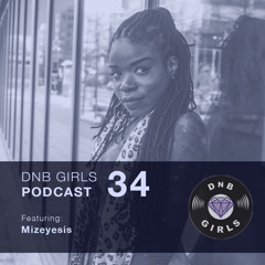 DNB GIRLS PODCAST #34 - Mizeyesis