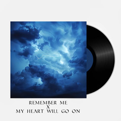 Remember Me x My Heart Will Go On