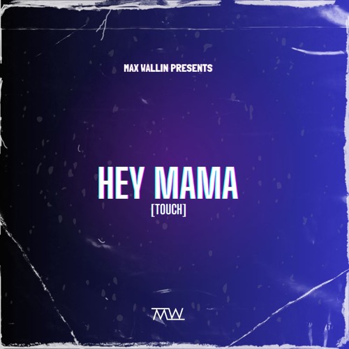 Hey Mama [Max Wallin' Touch]