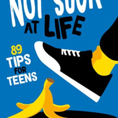 Access EPUB 💔 How to Not Suck at Life: 89 Tips for Teens by  Connor Boyack [KINDLE P