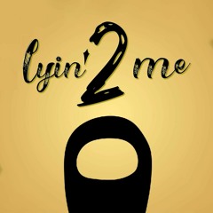 Lyin 2 show yourself (mashup)