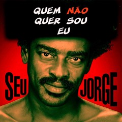Quem Não Quer Sou Eu - Seu Jorge (JOHLOW Bootleg)