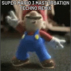 Super Mario 3 Masturbation Techno Remix
