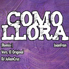 COMO LLORA (Vers. El Original) - JuanFran - DJ JulianCruz